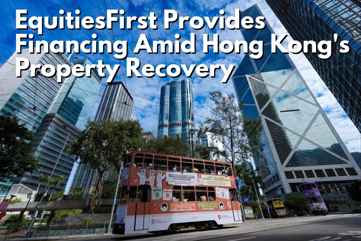 EquitiesFirst Provides Financing Amid Hong Kong’s Property Recovery