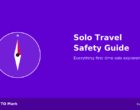 Solo Travel Safety: A Complete Guide for First-Time Explorers