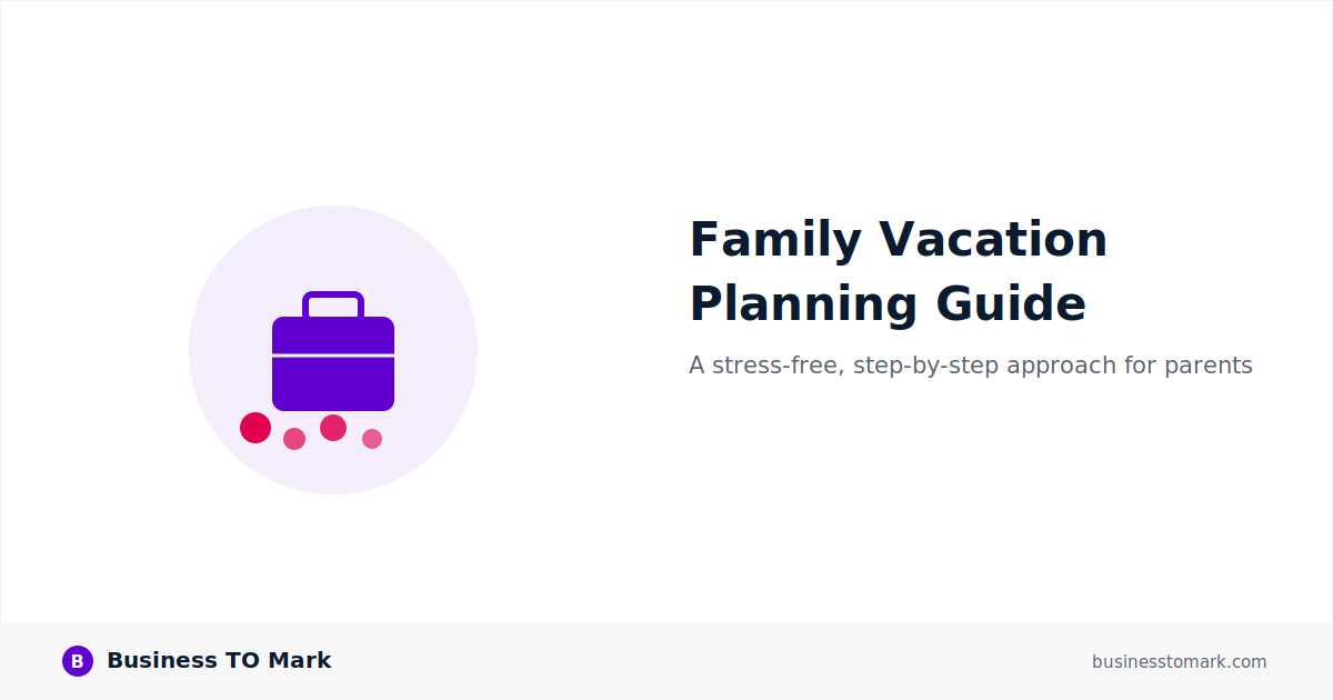 How to Plan a Stress-Free Family Vacation: A Step-by-Step Guide