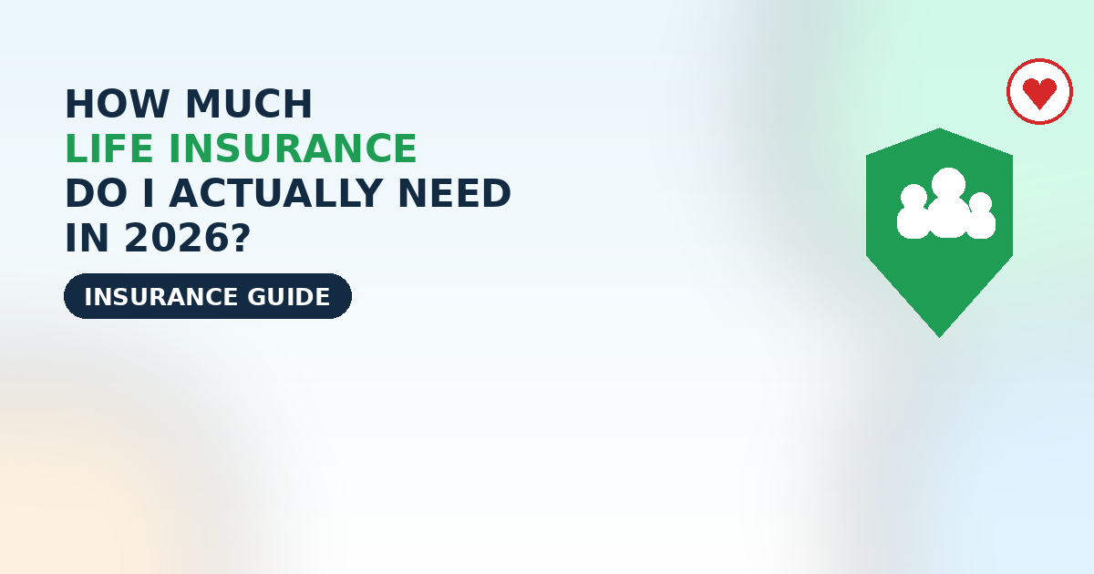 How Much Life Insurance Do I Actually Need in 2026?