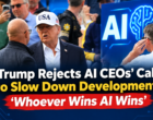 Trump Rejects AI CEOs’ Call to Slow Down Development: ‘Whoever Wins AI Wins’