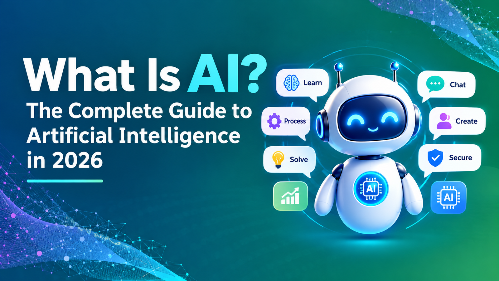 What Is AI? The Complete Guide to Artificial Intelligence in 2026 What Is AI? The Complete Guide to Artificial Intelligence in 2026