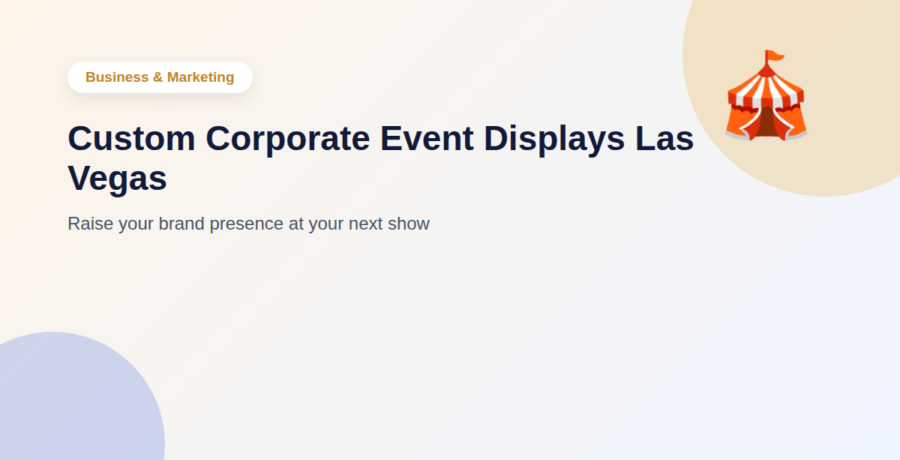 Custom Corporate Event Displays Las Vegas: Raise Your Brand Presence