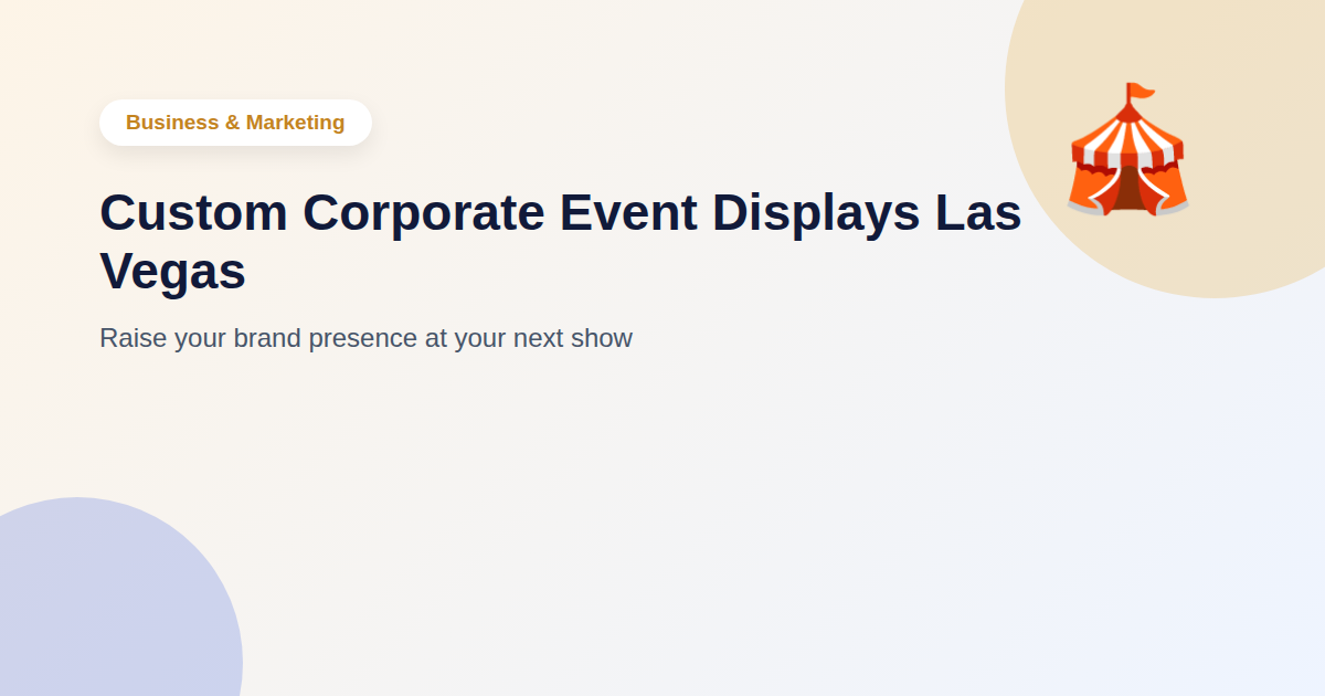 Custom Corporate Event Displays Las Vegas: Raise Your Brand Presence