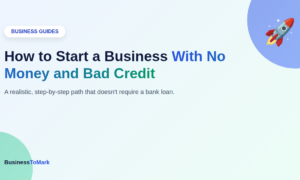 How to Start a Business With No Money and Bad Credit