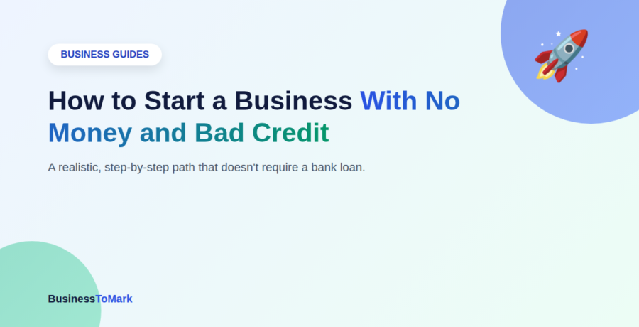 How to Start a Business With No Money and Bad Credit