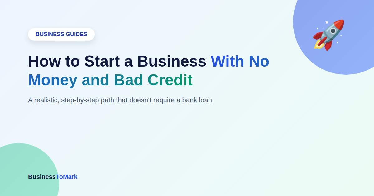 How to Start a Business With No Money and Bad Credit